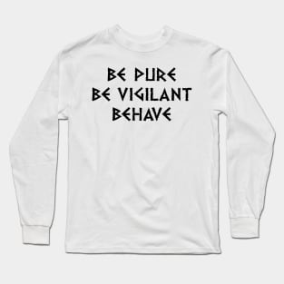 Be Pure Be Vigilant Behave (dark text) Long Sleeve T-Shirt